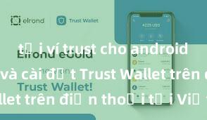 tải ví trust cho android Cách tải và cài đặt Trust Wallet trên điện thoại tại Việt Nam