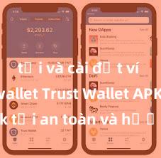 tải và cài đặt ví trust wallet Trust Wallet APK: Link tải an toàn và hướng dẫn cài đặt